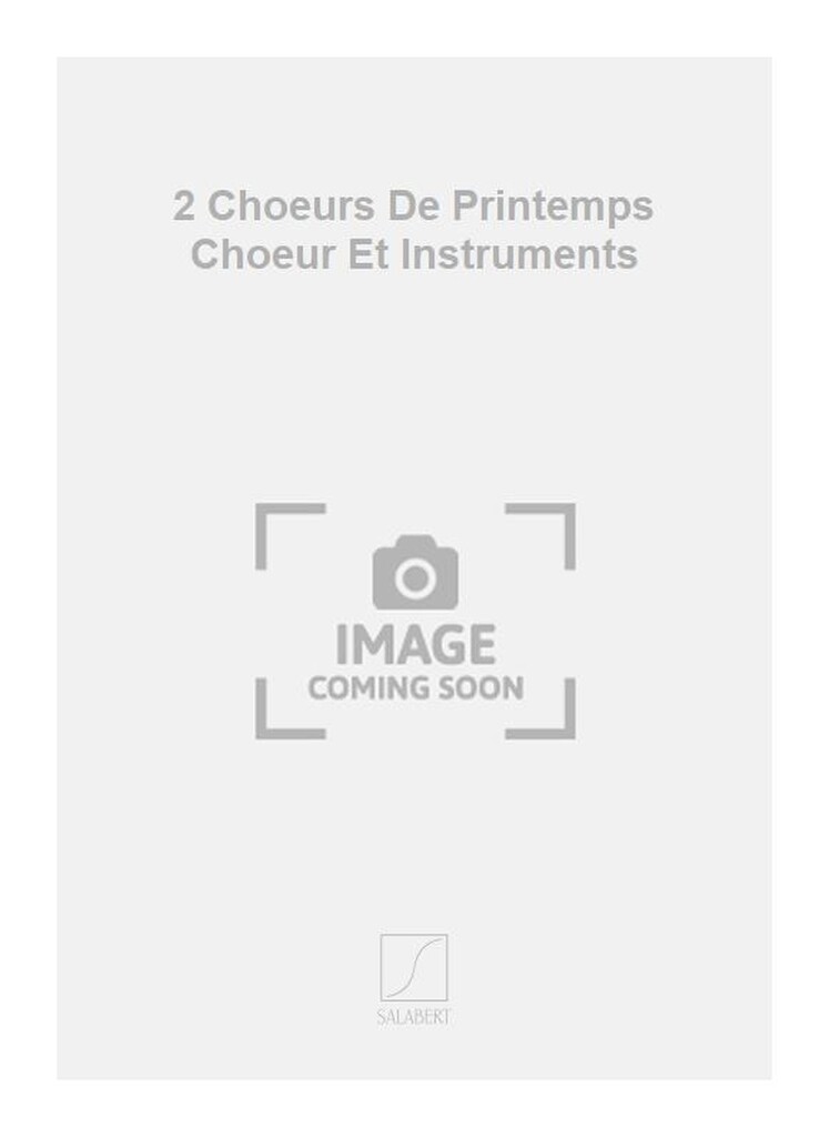 2 Choeurs De Printemps Choeur Et Instruments